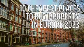 10 CHEAPEST PLACES TO BUY PROPERTY IN EUROPE 2023