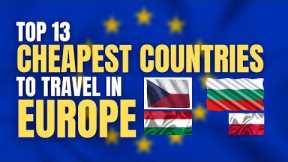 Top 13 Cheapest Countries to Travel in Europe | Countries to Travel in Europe