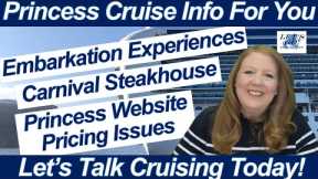 CRUISE NEWS! EMBARKATION EXPERIENCES PRINCESS CRUISES WEBSITE PRICING ISSUES CARNIVAL STEAKHOUSE