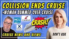 CRUISE NEWS - CRUISE SHIP CRASH ENDS CRUISE, CELEBRITY CRUISES DID WHAT? NCL and MORE