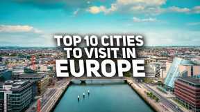 Top 10 Cities to Visit in Europe in 2023