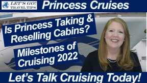 CRUISE NEWS! IS PRINCESS CRUISES TAKING & RESELLING CABINS? MILESTONES OF CRUISING 2022 CRUISE SHIPS