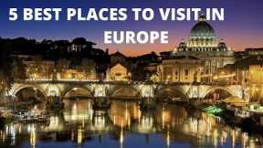 5 Best Places To Visit in Europe - Travel Europe