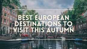 BEST EUROPEAN Destinations To Visit This Autumn | You Will Be Surprised!