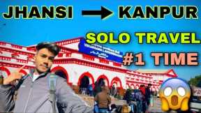 JHANSI TO KANPUR | SOLO TRAVEL | #1 TRAVEL VLOG | PART - 1 | NORMY VLOGGER #jhansirailwaystation