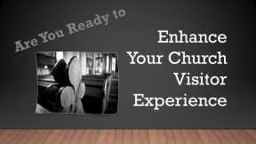 How To Enhance Church Visitor Experience
