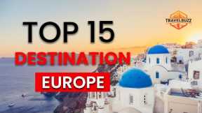 15 Top Destinations to visit in Europe