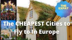The CHEAPEST Cities to Fly to in Europe in 2022!