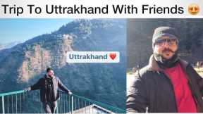 Trip To Uttrakhand With Friends |Dosto Ke Sath Uttrakhand Kese Jaye |Travel Vlog| Kishan Raghuvanshi