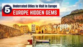 Europe Hidden Gems | Top 5 Underrated Cities in Europe You Need to Visit