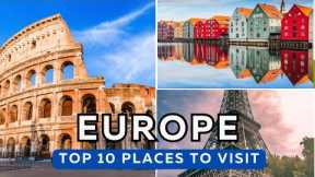 top 10 must visit places in Europe