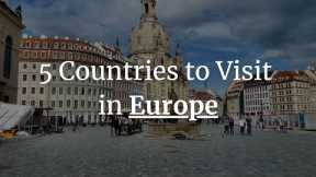 5 Best Countries to Visit in Europe