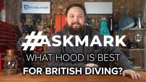 What Hood is Best for UK Diving? #AskMark #scuba @ScubaDiverMagazine