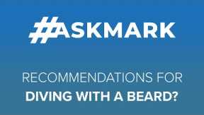 Recommendations for Diving with a Beard? #AskMark #scuba @ScubaDiverMagazine