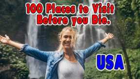 100 Places You Need to Visit Before You Die. United States Travel