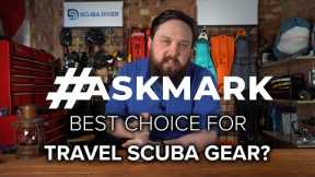 Comparing Travel Scuba Gear #AskMark #scuba @ScubaDiverMagazine