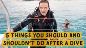 Scuba Diving Advice: 5 Things You Should and Shouldn't Do After A Dive