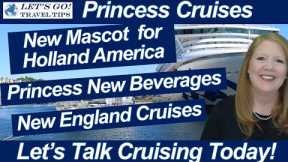 CRUISE NEWS! NEW MASCOT FOR HOLLAND AMERICA NEW ENGLAND CRUISES NEW PRINCESS BEVERAGES