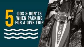 5 Dos and Don'ts when packing for your next Scuba Diving trip