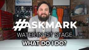 What Do I Do If Water Gets In My First Stage? #askmark