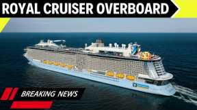 BREAKING CRUISE NEWS - Royal Caribbean Passenger Overboard