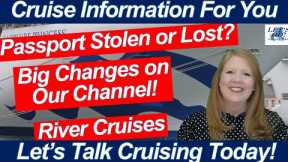 CRUISE NEWS! UPCOMING CHANGES TO OUR CHANNEL RIVER CRUISES PASSPORT LOST OR STOLEN? WHAT TO DO