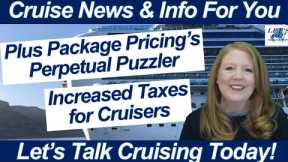 CRUISE NEWS! PLUS PACKAGE PRICING DISCUSSION INCREASE TAXES FOR CRUISERS CRUISE SHIP MAINTENANCE