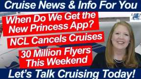 CRUISE NEWS! NEW PRINCESS APP SOON? HOLIDAY WEEKEND FLYING | NCL CANCES CRUISES & MORE CRUISE NEWS