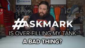 Is Over-Filling a Scuba Cylinder a Bad Thing? #scuba  #askmark