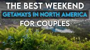 The best weekend getaways in North America for couples | MOST ROMANTIC PLACES IN NORTH AMERICA!!!