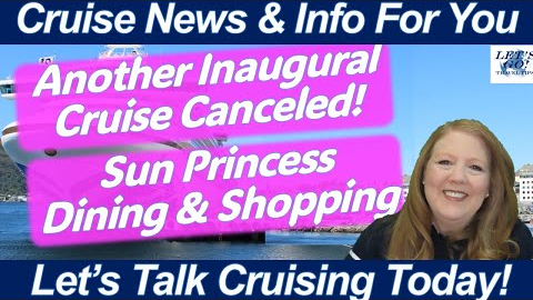CRUISE NEWS! Inaugural Cruise Canceled! Sun Princess Dining & Shopping | Norwegian Cruises Canceled