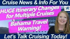 WHAT TO KNOW TODAY - CRUISE NEWS! HUGE CRUISE ITINERARY CHANGES | MAJOR BAHAMAS TRAVEL WARNING