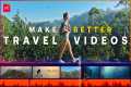 Create Better Travel Videos with