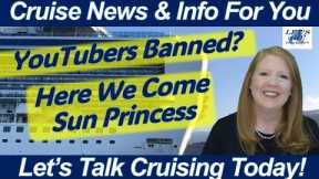 WHAT TO KNOW TODAY - CRUISE NEWS! Here We Come Sun Princess! YouTubers Banned? Live Sailaway Times