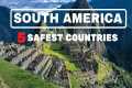 SOUTH AMERICA | 5 SAFEST COUNTRIES TO 
