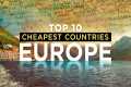 10 Cheapest Countries in Europe -