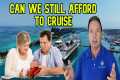 ARE CRUISES GETTING TOO EXPENSIVE FOR 