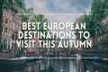 BEST EUROPEAN Destinations To Visit