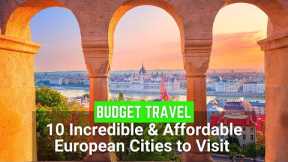 10 Most Incredible and Affordable European Cities to Visit on the Budget