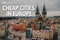 15 Cheapest Cities in Europe to Visit 