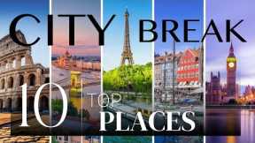 City Breaks in Europe: Travel Guide to the Top 10 Destinations