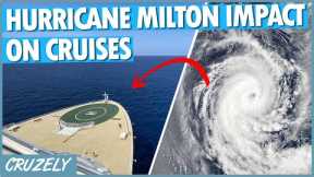 Special Alert: Hurricane Milton's Major Impact on Cruises (Cancellations & Changes)