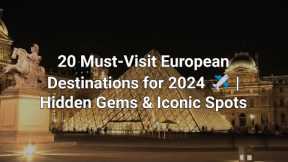 20 Amazing European Destinations You Must Visit in 2024 🌍 | Explore Europe's Top Travel Spots! ✈️