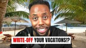 How to Write-off Your Vacations Under Your Business!