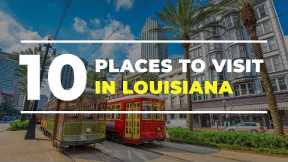 Top 10 Best Places to Visit in Louisiana - USA Travel Guide