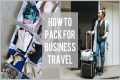 PACKING TIPS For Business Travel