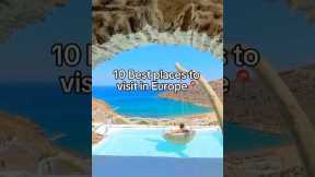 10 Best Places to Visit in Europe | Dream Destinations for Your Next Trip