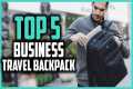 Top 5 Best Business Travel Backpack