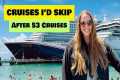 Cruises I'd skip (and do again) after 