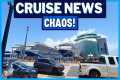 CRUISE NEWS: Travel Chaos Impacts